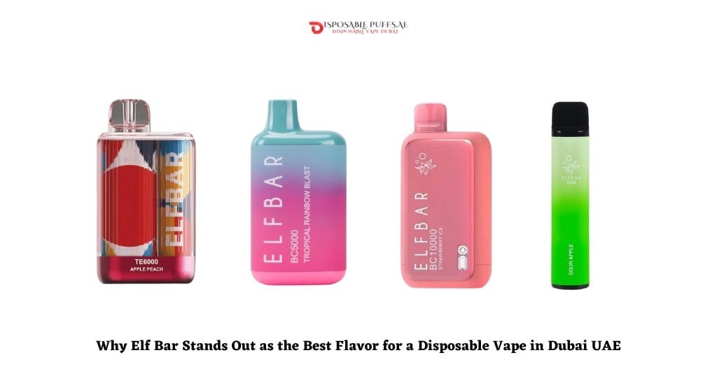 Why Elf Bar Stands Out as the Best Flavor for a Disposable Vape in Dubai UAE