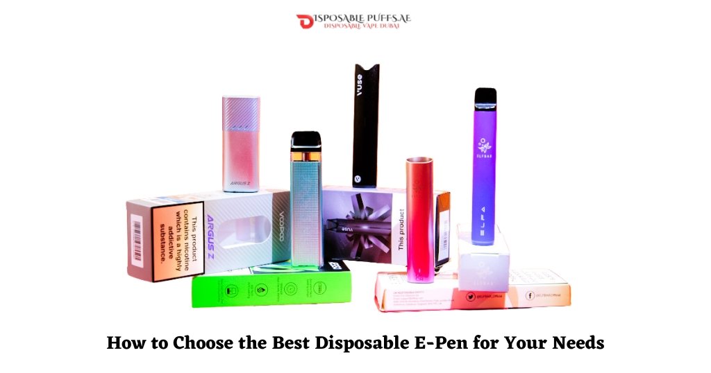 How to Choose the Best Disposable E-Pen for Your Needs